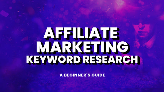 Affiliate Marketing Keyword Research: A Beginner's Guide