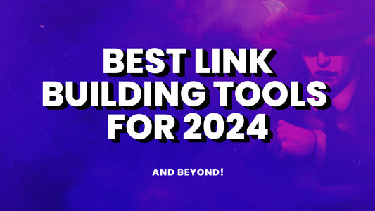 Best Link Building Tools for 2024 and Beyond