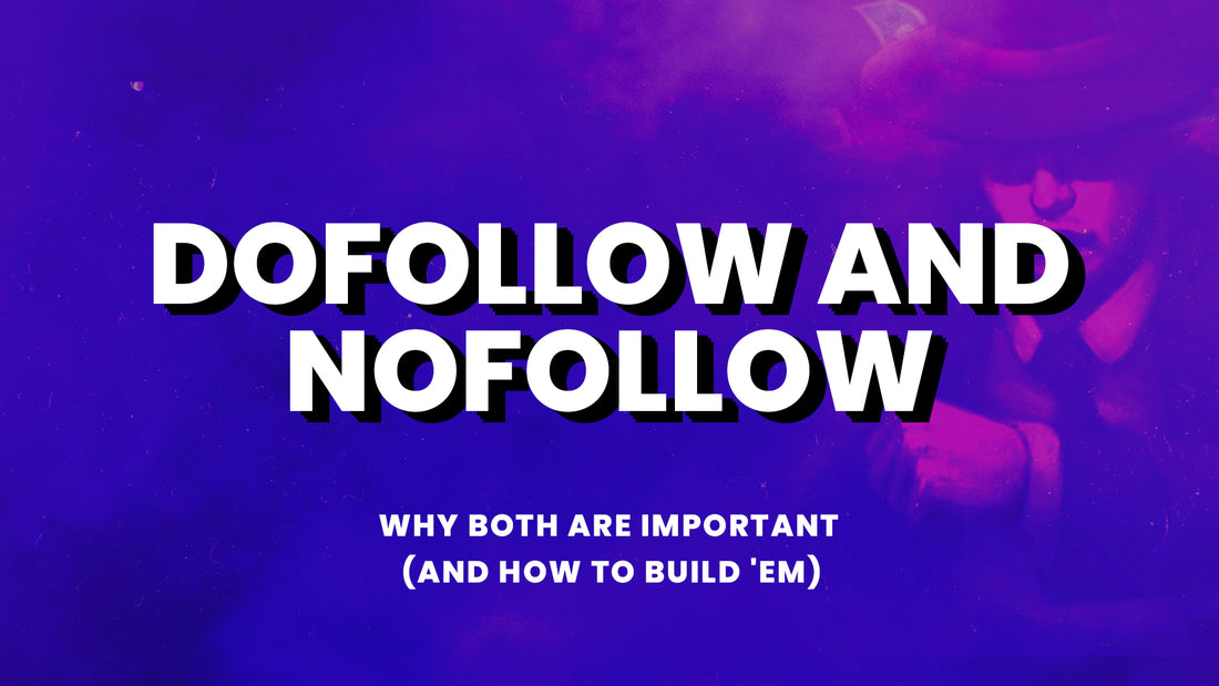 Dofollow and Nofollow Links: Why BOTH are Important (And How to Build 'Em)