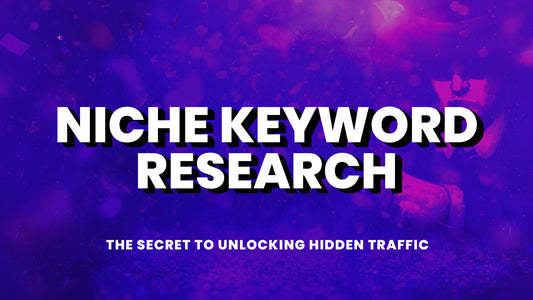 Niche Keyword Research: The Secret to Unlocking Hidden Traffic