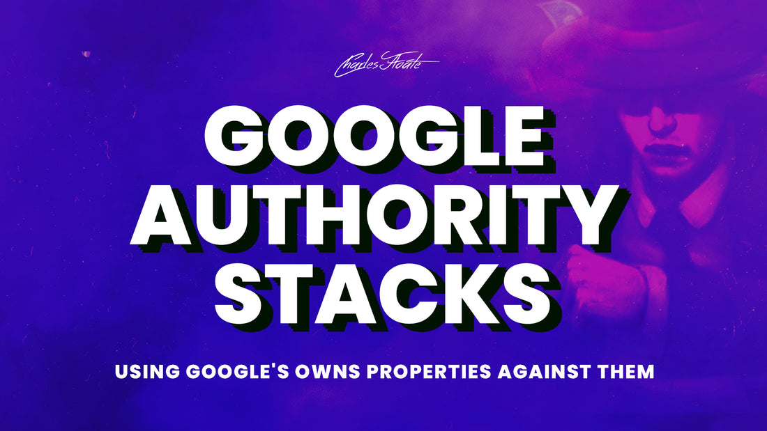 Google Authority Stacks: Using Google's Owns Properties Against Them