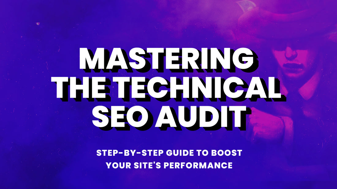 Mastering the Technical SEO Audit: Step-by-Step Guide to Boost Your Site's Performance