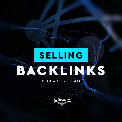 Selling Backlinks Course - Charles Floate Training