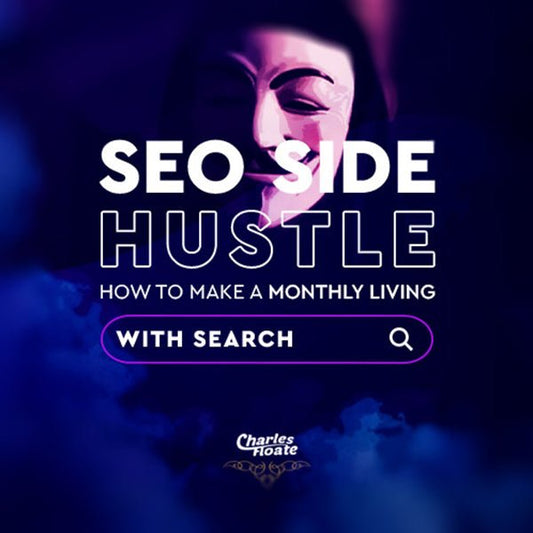 SEO Side Hustle: How To Make A Living With Search - Charles Floate Training