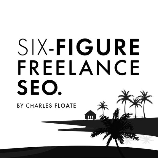 The Six-Figure Freelance SEO - Charles Floate Training